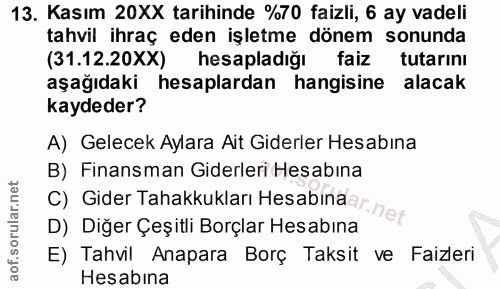 13. soru: Kasım 20XX tarihinde %70 faizli, 6 ay vadeli tahvil ihraç eden işletme dönem sonunda (31.12.20XX) hesapladığı faiz tu…