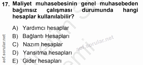 17. soru: Maliyet muhasebesinin genel muhasebeden bağımsız çalışması durumunda hangi hesaplar kullanılabilir? A) Yardımcı hesap…