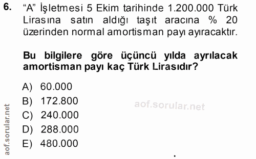 6. soru: "A" İşletmesi 5 Ekim tarihinde 1.200.000 Türk Lirasına satın aldığı taşıt aracına % 20 üzerinden normal amortisman pa…