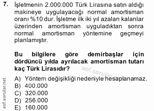7. soru: İşletmenin 2.000.000 Türk Lirasına satın aldığı makineye uygulayacağı normal amortisman oranı %10 dur. Işletme ilk ik…