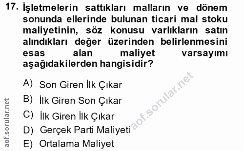 17. soru: İşletmelerin sattıkları malların ve dönem sonunda ellerinde bulunan ticari mal stoku maliyetinin, söz konusu varlıkla…