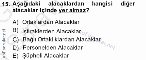 15. soru: Aşağıdaki alacaklardan hangisi diğer alacaklar içinde yer almaz? A) Ortaklardan Alacaklar B) İştiraklerden Alacaklar…