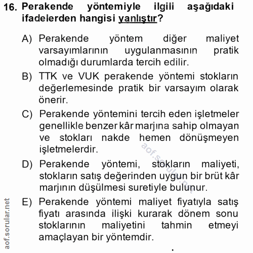16. soru: Perakende yöntemiyle ilgili aşağıdaki ifadelerden hangisi yanlıştır? A) Perakende yöntem diğer maliyet varsayımlarını…