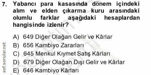 7. soru: Yabancı para kasasında dönem içindeki alım ve elden çıkarma kuru arasındaki olumlu farklar aşağıdaki hesaplardan hang…