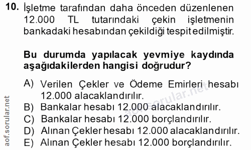 10. soru: İşletme tarafından daha önceden düzenlenen 12.000 TL tutarındaki çekin işletmenin bankadaki hesabından çekildiği tesp…