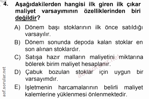 4. soru: .4. Aşağıdakilerden hangisi ilk giren ilk çıkar maliyet varsayımının özelliklerinden biri değildir? A) Dönem başı sto…