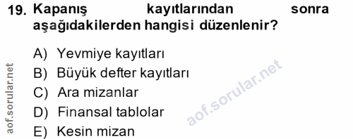 19. soru: Kapanış kayıtlarından sonra aşağıdakilerden hangisi düzenlenir? A) Yevmiye kayıtları B) Büyük defter kayıtları C) Ara…