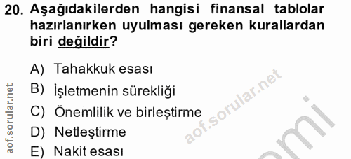 20. soru: Aşağıdakilerden hangisi finansal tablolar hazırlanırken uyulması gereken kurallardan biri değildir? A) Tahakkuk esası…