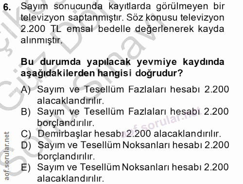 6. soru: Sayım sonucunda kayıtlarda görülmeyen bir televizyon saptanmıştır. Söz konusu televizyon 2.200 TL emsal bedelle değer…