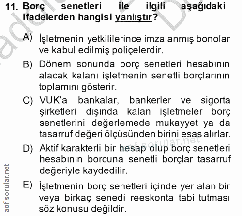 11. soru: Borç senetleri ile ilgili aşağıdaki ifadelerden hangisi yanlıştır? A) İşletmenin yetkililerince imzalanmış bonolar ve…
