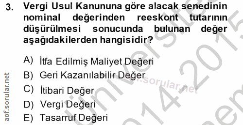 3. soru: Vergi Usul Kanununa göre alacak senedinin nominal değerinden reeskont tutarının düşürülmesi sonucunda bulunan değer a…