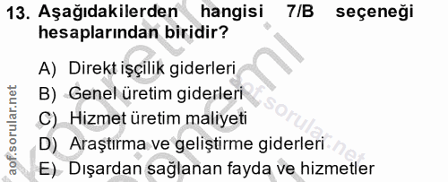 13. soru: Aşağıdakilerden hangisi 7/B seçeneği hesaplarından biridir? A) Direkt işçilik giderleri B) Genel üretim giderleri C)…