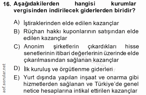 16. soru: Aşağıdakilerden hangisi kurumlar vergisinden indirilecek giderlerden biridir? A) İştiraklerinden elde edilen kazançla…