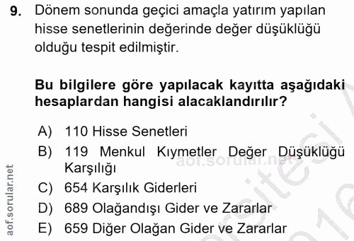 9. soru: Dönem sonunda geçici amaçla yatırım yapılan hisse senetlerinin değerinde değer düşüklüğü olduğu tespit edilmiştir. Bu…
