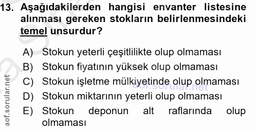 13. soru: Aşağıdakilerden hangisi envanter listesine alınması gereken stokların belirlenmesindeki temel unsurdur? A) Stokun yet…