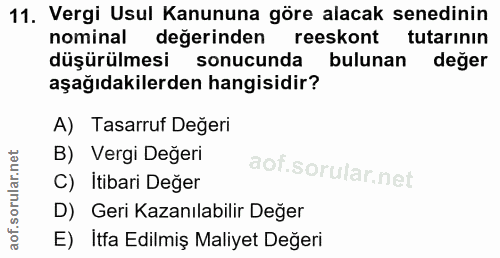 11. soru: Vergi Usul Kanununa göre alacak senedinin nominal değerinden reeskont tutarının düşürülmesi sonucunda bulunan değer a…