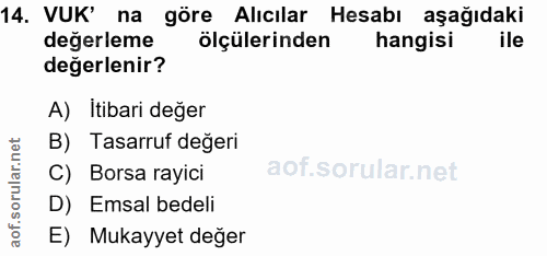 14. soru: VUK' na göre Alıcılar Hesabı aşağıdaki değerleme ölçülerinden hangisi ile değerlenir? A) Itibari değer B) Tasarruf de…