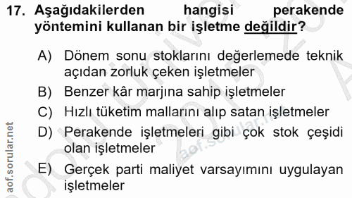 17. soru: Aşağıdakilerden hangisi perakende yöntemini kullanan bir işletme değildir? A) Dönem sonu stoklarını değerlemede tekni…
