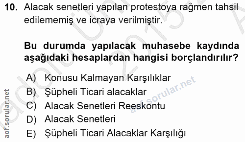 10. soru: Alacak senetleri yapılan protestoya rağmen tahsil edilememiş ve icraya verilmiştir. Bu durumda yapılacak muhasebe kay…
