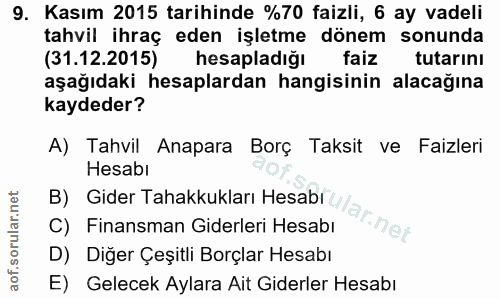 9. soru: Kasım 2015 tarihinde %70 faizli, 6 ay vadeli tahvil ihraç eden işletme dönem sonunda (31.12.2015) hesapladiğı faiz tu…