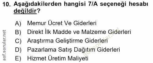 10. soru: Aşağıdakilerden hangisi 7IA seçeneği hesabı değildir? A) Memur Ücret Ve Giderleri B) Direkt İlk Madde ve Malzeme Gide…