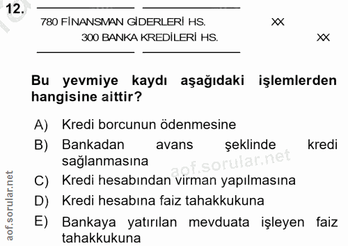 12. soru: 780 FİNANSMAN GIDERLERİ HS. 780 FINANSMAN GIDERLERI HS. 300 BANKA KREDİLERİ HS. Bu yevmiye kaydı aşağıdaki işlemlerde…