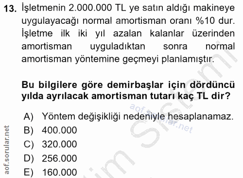 13. soru: İşletmenin 2.000.000 TL ye satın aldığı makineye uygulayacağı normal amortisman oranı %10 dur. İşletme ilk iki yıl az…