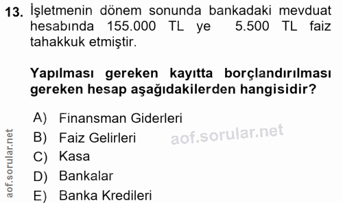 13. soru: İşletmenin dönem sonunda bankadaki mevduat 5.500 TL faiz hesabında 155.000 TL ye tahakkuk etmiştir. Yapılması gereken…
