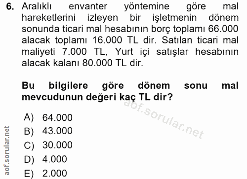 6. soru: Aralıklı envanter yöntemine göre mal hareketlerini izleyen bir işletmenin dönem sonunda ticari mal hesabının borç top…