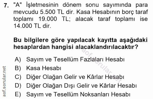 7. soru: "A" İşletmesinin dönem sonu sayımında para mevcudu 5.500 TL dir. Kasa Hesabının borç taraf toplamı 19.000 TL; alacak…