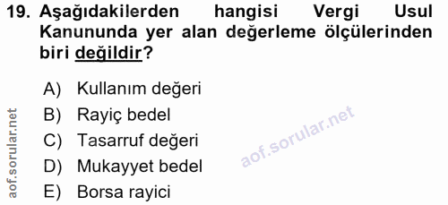 19. soru: Aşağıdakilerden hangisi Vergi Usul Kanununda yer alan değerleme ölçülerinden biri değildir? A) Kullanım değeri B) Ray…