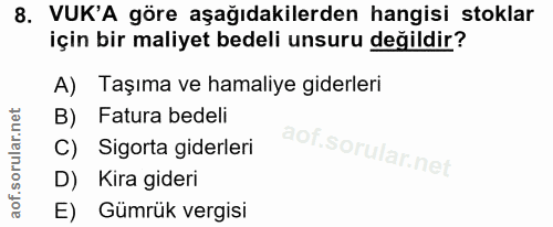 8. soru: VUK'A göre aşağıdakilerden hangisi stoklar için bir maliyet bedeli unsuru değildir? A) Taşıma ve hamaliye giderleri F…