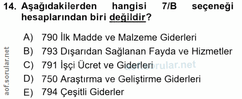 14. soru: Aşağıdakilerden hangisi 7/B seçeneği hesaplarından biri değildir? A) 790 İlk Madde ve Malzeme Giderleri B) 793 Dışarı…