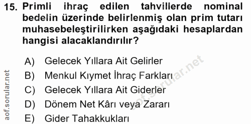 15. soru: Primli ihraç edilen tahvillerde nominal bedelin üzerinde belirlenmiş olan prim tutarı muhasebeleştirilirken aşağıdaki…