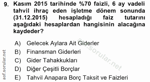 9. soru: Kasım 2015 tarihinde %70 faizli, 6 ay vadeli tahvil ihraç eden işletme dönem sonunda (31.12.2015) hesapladığı faiz tu…