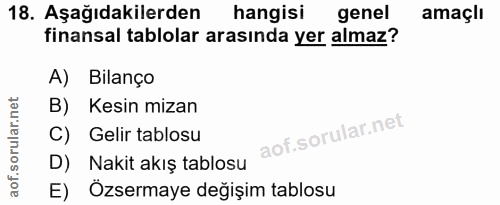 18. soru: Aşağıdakilerden hangisi genel amaçlı finansal tablolar arasında yer almaz? A) Bilanço B) Kesin mizan C) Gelir tablosu…