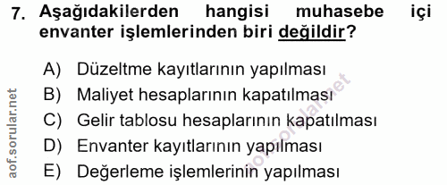 7. soru: Aşağıdakilerden hangisi muhasebe içi envanter işlemlerinden biri değildir? A) Düzeltme kayıtlarının yapılması B) Mali…