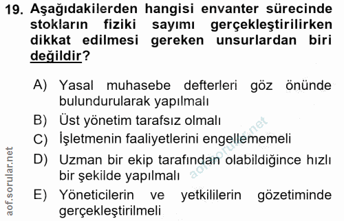 19. soru: Aşağıdakilerden hangisi envanter sürecinde stokların fiziki sayımı gerçekleştirilirken dikkat edilmesi gereken unsurl…