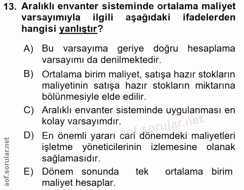 13. soru: Aralıklı envanter sisteminde ortalama maliyet varsayımıyla ilgili aşağıdaki ifadelerden hangisi yanlıştır? A) Bu vars…
