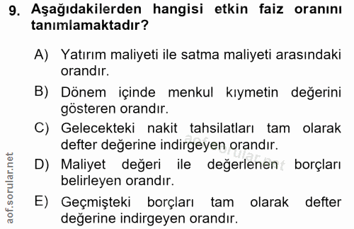 9. soru: Aşağıdakilerden hangisi etkin faiz oranını tanımlamaktadır? A) Yatırım maliyeti ile satma maliyeti arasındaki orandır…