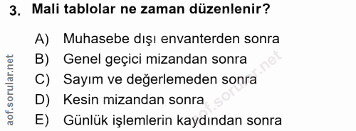 3. soru: Mali tablolar ne zaman düzenlenir? A) Muhasebe dışı envanterden sonra B) Genel geçici mizandan sonra C) Sayım ve değe…