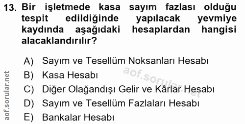 13. soru: Bir işletmede kasa sayım fazlası olduğu tespit edildiğinde yapılacak yevmiye kaydında aşağıdaki hesaplardan hangisi a…