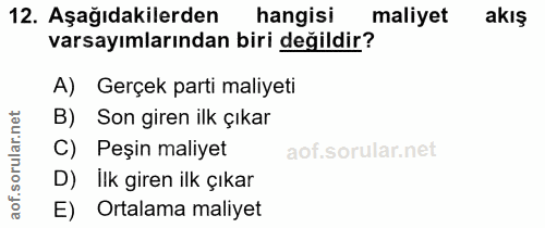 12. soru: Aşağıdakilerden hangisi maliyet akış varsayımlarından biri değildir? A) Gerçek parti maliyeti B) Son giren ilk çıkar…