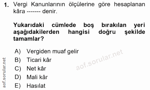 1. soru: Vergi Kanunlarının ölçülerine göre hesaplanan kâra ----- denir. Yukarıdaki cümlede boş bırakılan yeri aşağıdakilerden…