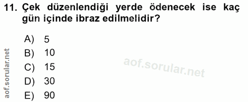 11. soru: Çek düzenlendiği yerde ödenecek ise kaç gün içinde ibraz edilmelidir? A) 5 B) 10 C) 15 D) 30 E) 90