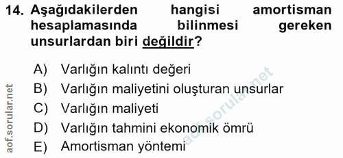 14. soru: Aşağıdakilerden hangisi amortisman hesaplamasında bilinmesi gereken unsurlardan biri değildir? A) Varlığın kalıntı de…