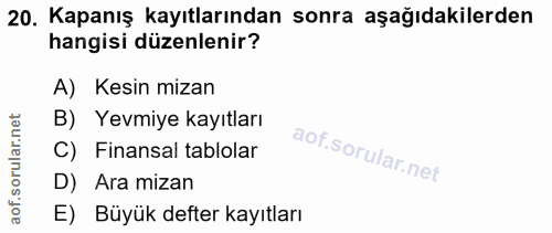 20. soru: Kapanış kayıtlarından sonra aşağıdakilerden hangisi düzenlenir? A) Kesin mizan B) Yevmiye kayıtları C) Finansal tablo…
