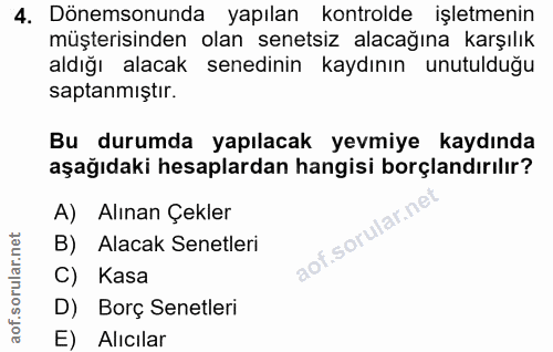 4. soru: Dönemsonunda yapılan kontrolde işletmenin müşterisinden olan senetsiz alacağına karşılık aldığı alacak senedinin kayd…