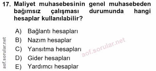 17. soru: Maliyet muhasebesinin genel muhasebeden bağımsız çalışması durumunda hangi hesaplar kullanılabilir? A) Bağlantı hesap…