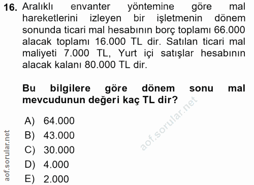 16. soru: Aralıklı envanter yöntemine göre mal hareketlerini izleyen bir işletmenin dönem sonunda ticari mal hesabının borç top…
